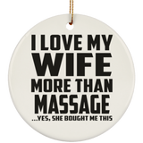 I Love My Wife More Than Massage - Circle Ornament