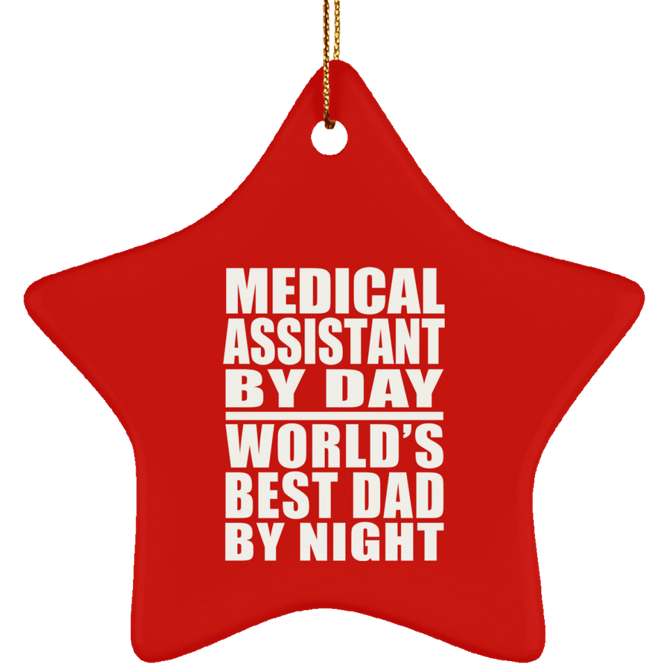 Medical Assistant By Day World's Best Dad By Night - Star Ornament