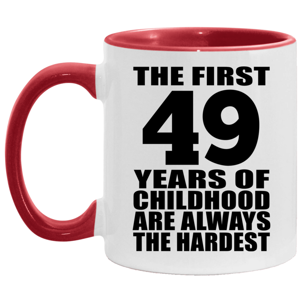 49th Birthday First 49 Years of Childhood Are The Hardest - 11oz Accent Mug Red