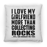 I Love My Girlfriend More Than Collecting Rocks - Throw Pillow
