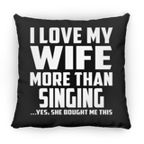 I Love My Wife More Than Singing - Throw Pillow Black