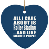 All I Care About Is Roller Blading - Heart Ornament