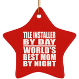 Tile Installer By Day World's Best Mom By Night - Star Ornament