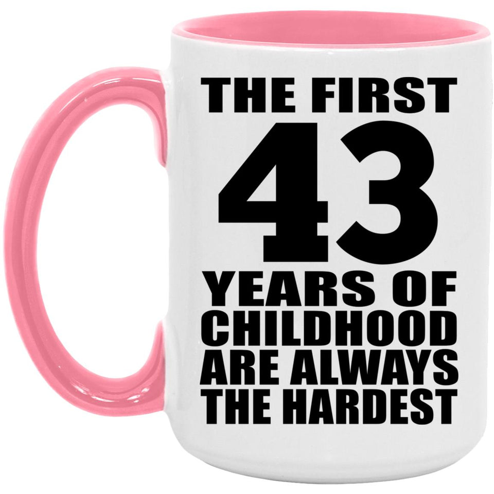 43rd Birthday First 43 Years of Childhood Are The Hardest - 15oz Accent Mug Pink