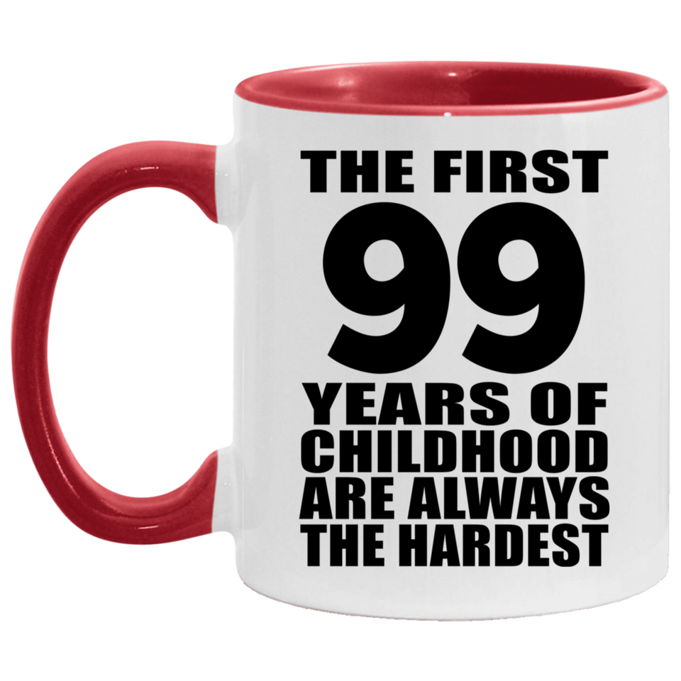 99th Birthday First 99 Years of Childhood Are The Hardest - 11oz Accent Mug Red