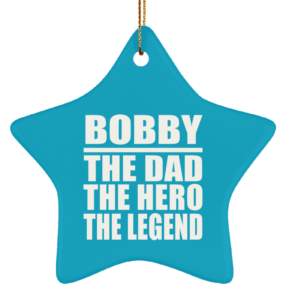 Bobby The Dad The Hero The Legend - Star Ornament