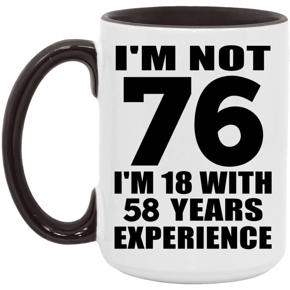 76th Birthday I'm Not 76 I'm 18 With 58 Years Experience - 15oz Accent Mug Black