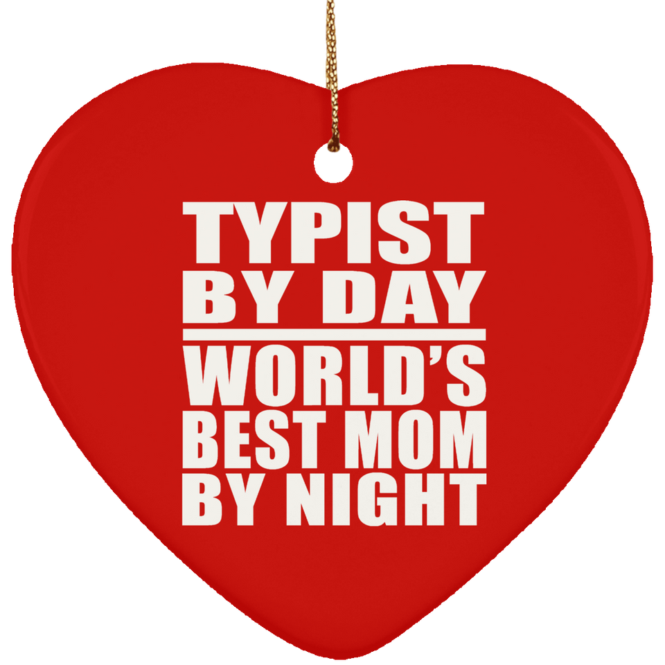 Typist By Day World's Best Mom By Night - Heart Ornament