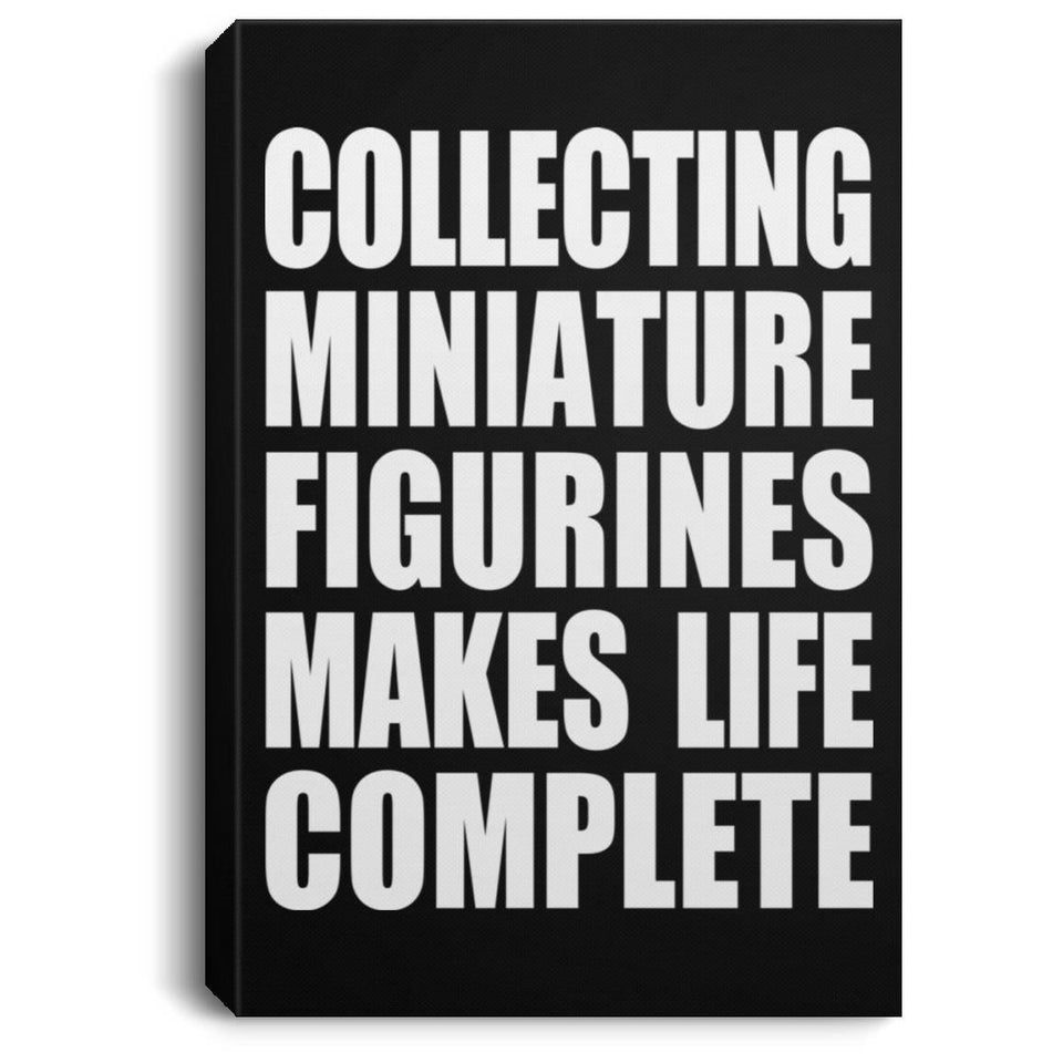 Collecting Miniature Figurines Makes Life Complete - Canvas Portrait
