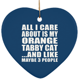 All I Care About Is My Orange Tabby Cat - Heart Ornament