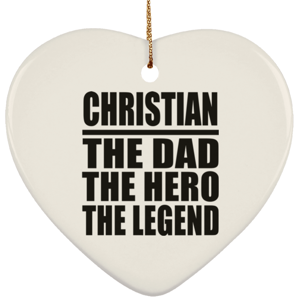 Christian The Dad The Hero The Legend - Heart Ornament