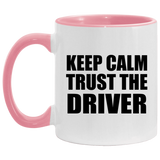 Keep Calm and Trust The Driver - 11oz Accent Mug Pink