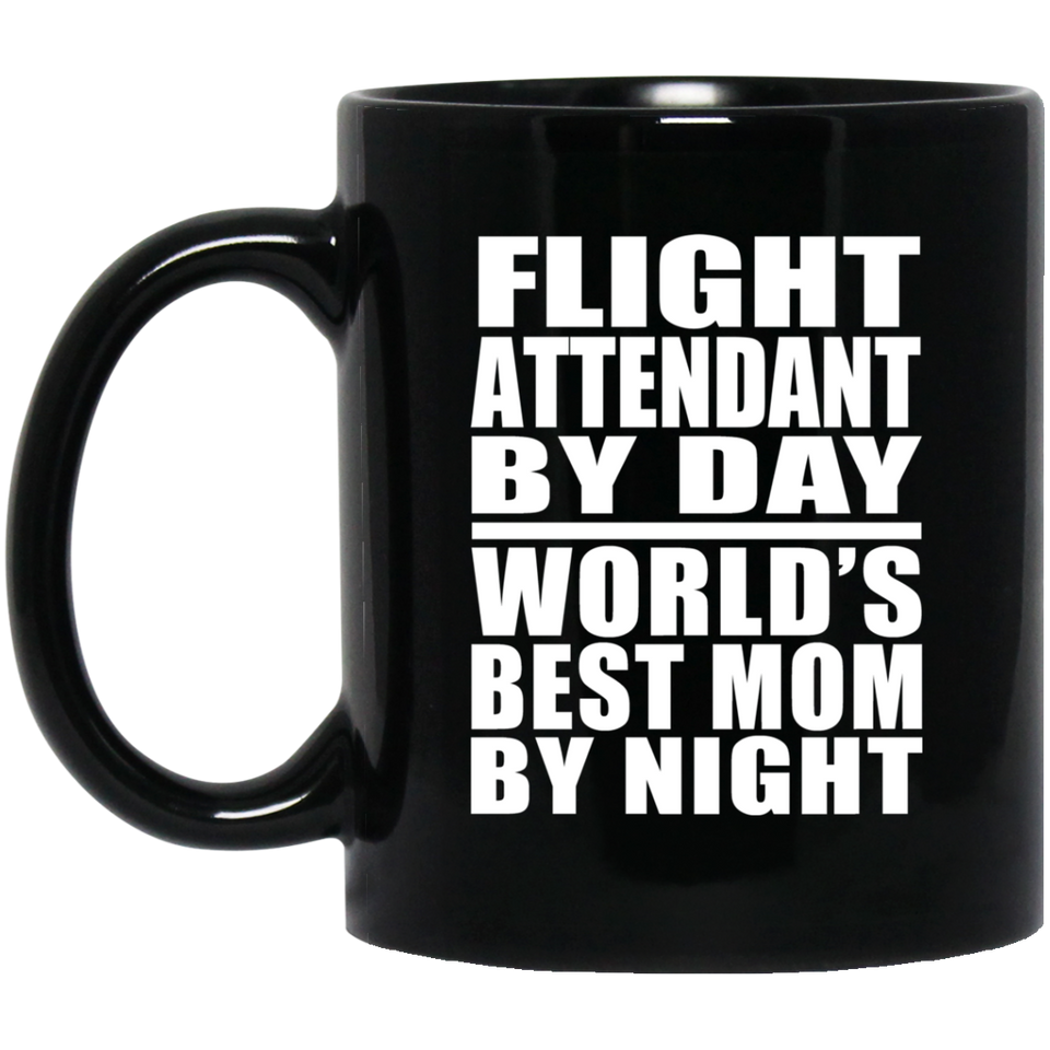 Flight Attendant By Day World's Best Mom By Night - 11 Oz Coffee Mug Black