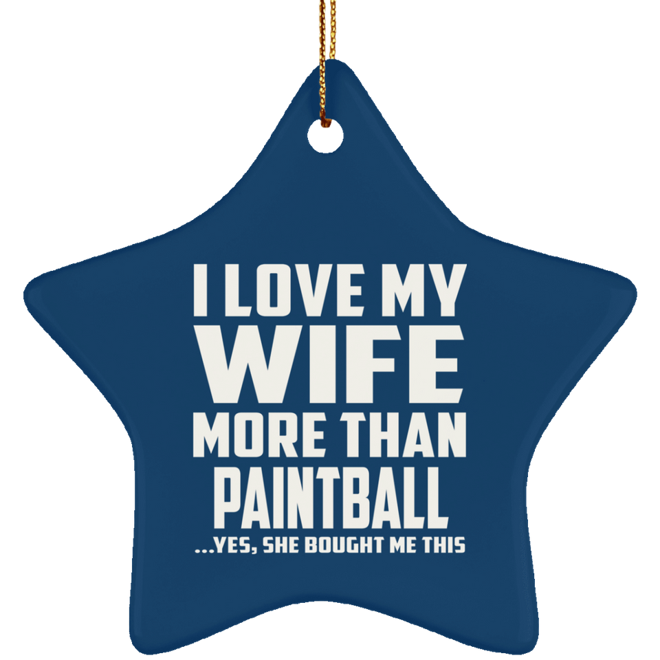 I Love My Wife More Than Paintball - Star Ornament
