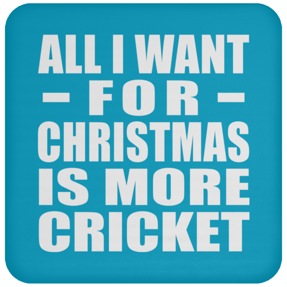All I Want For Christmas Is More Cricket - Coaster