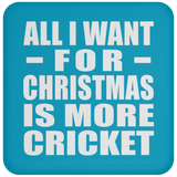 All I Want For Christmas Is More Cricket - Coaster