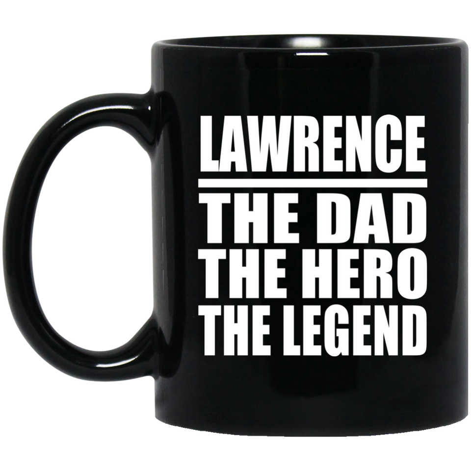 Lawrence The Dad The Hero The Legend - 11 Oz Coffee Mug Black