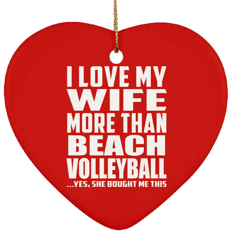 I Love My Wife More Than Beach Volleyball - Heart Ornament