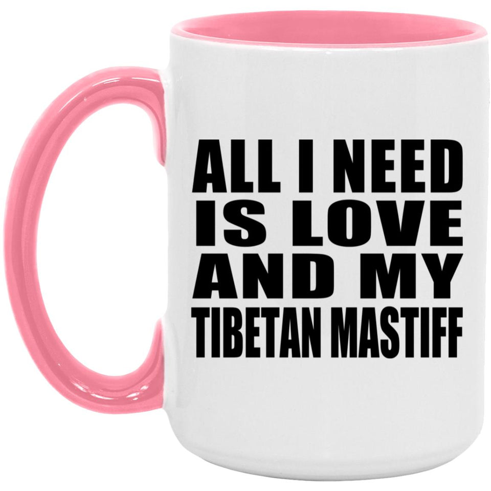 All I Need Is Love And My Tibetan Mastiff - 15oz Accent Mug Pink
