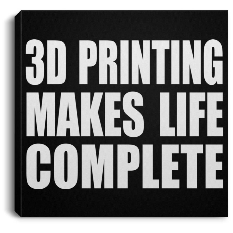 3D Printing Makes Life Complete - Canvas Square
