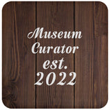 Museum Curator Established Est. 2022 - Drink Coaster D