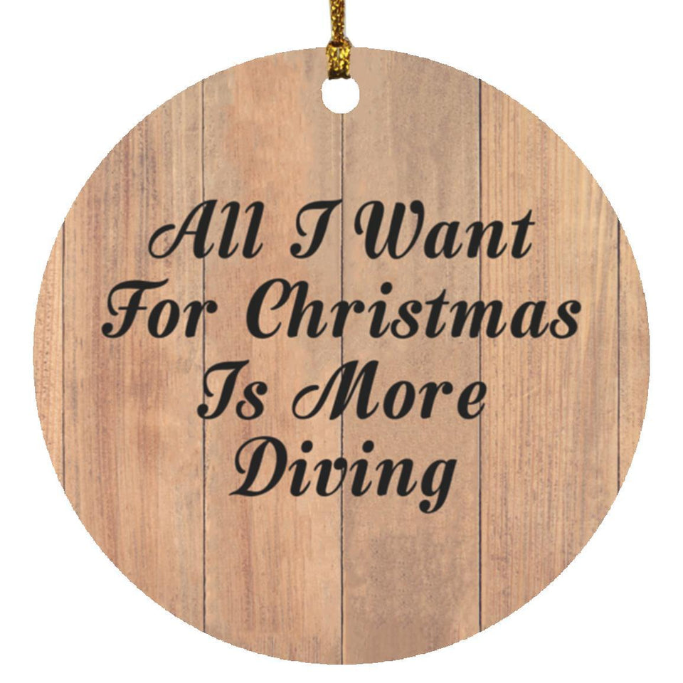 All I Want For Christmas Is More Diving - Circle Ornament C
