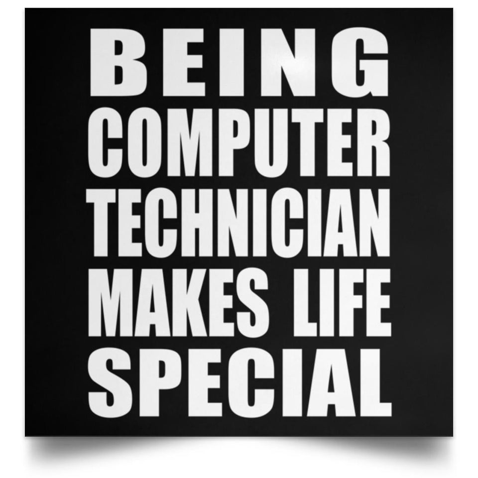Being Computer Technician Makes Life Special - Poster Square