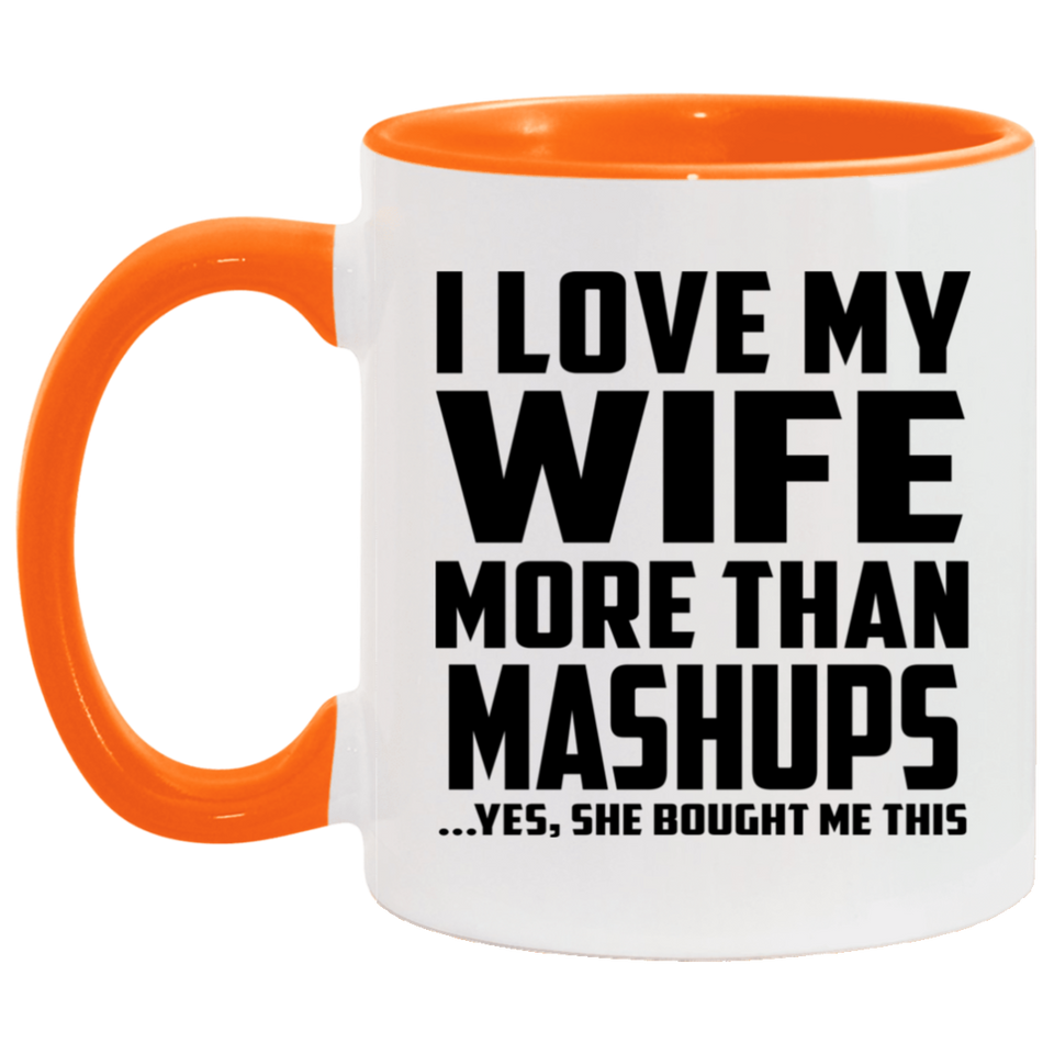 I Love My Wife More Than Mashups - 11oz Accent Mug Orange