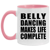 Belly Dancing Makes Life Complete - 11oz Accent Mug Pink