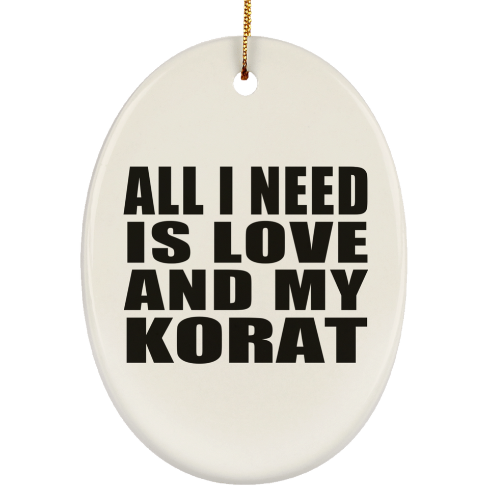 All I Need Is Love And My Korat - Oval Ornament