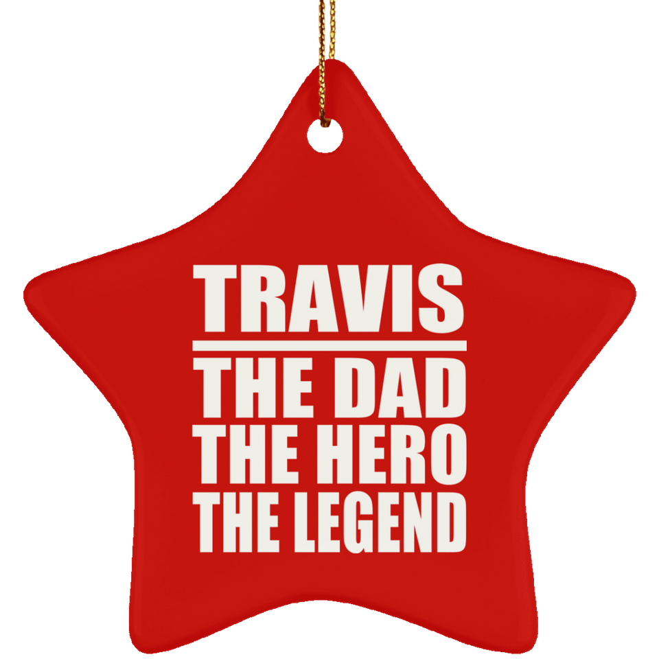 Travis The Dad The Hero The Legend - Star Ornament