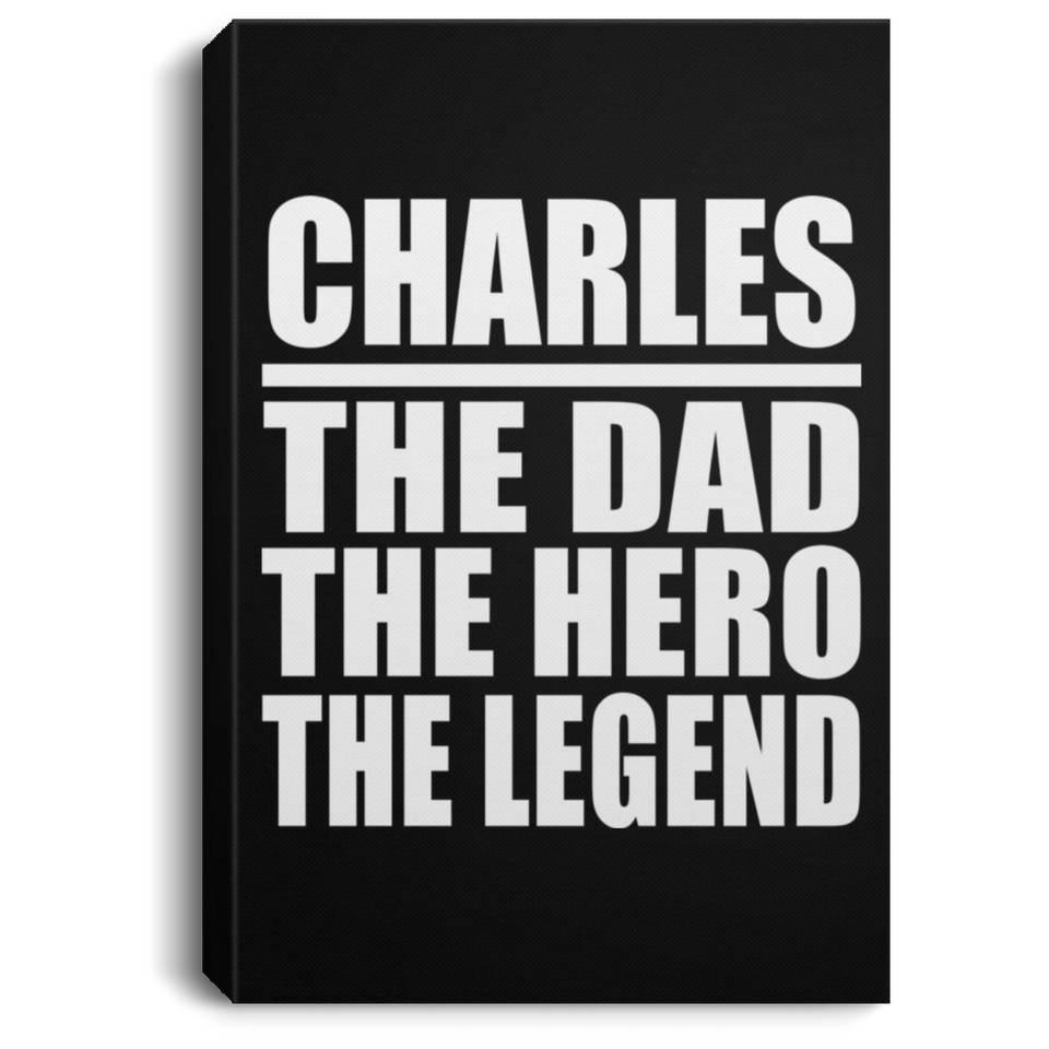 Charles The Dad The Hero The Legend - Canvas Portrait