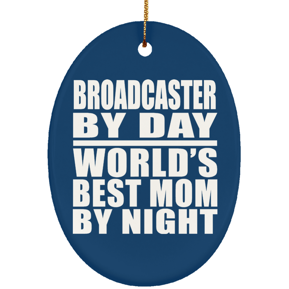 Broadcaster By Day World's Best Mom By Night - Oval Ornament