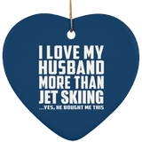 I Love My Husband More Than Jet Skiing - Heart Ornament