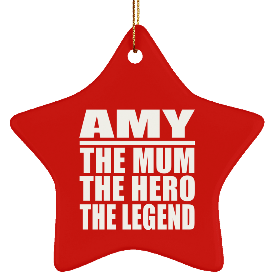 Amy The Mum The Hero The Legend - Star Ornament