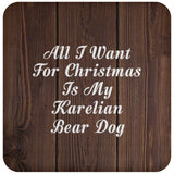All I Want For Christmas Is My Karelian Bear Dog - Drink Coaster D