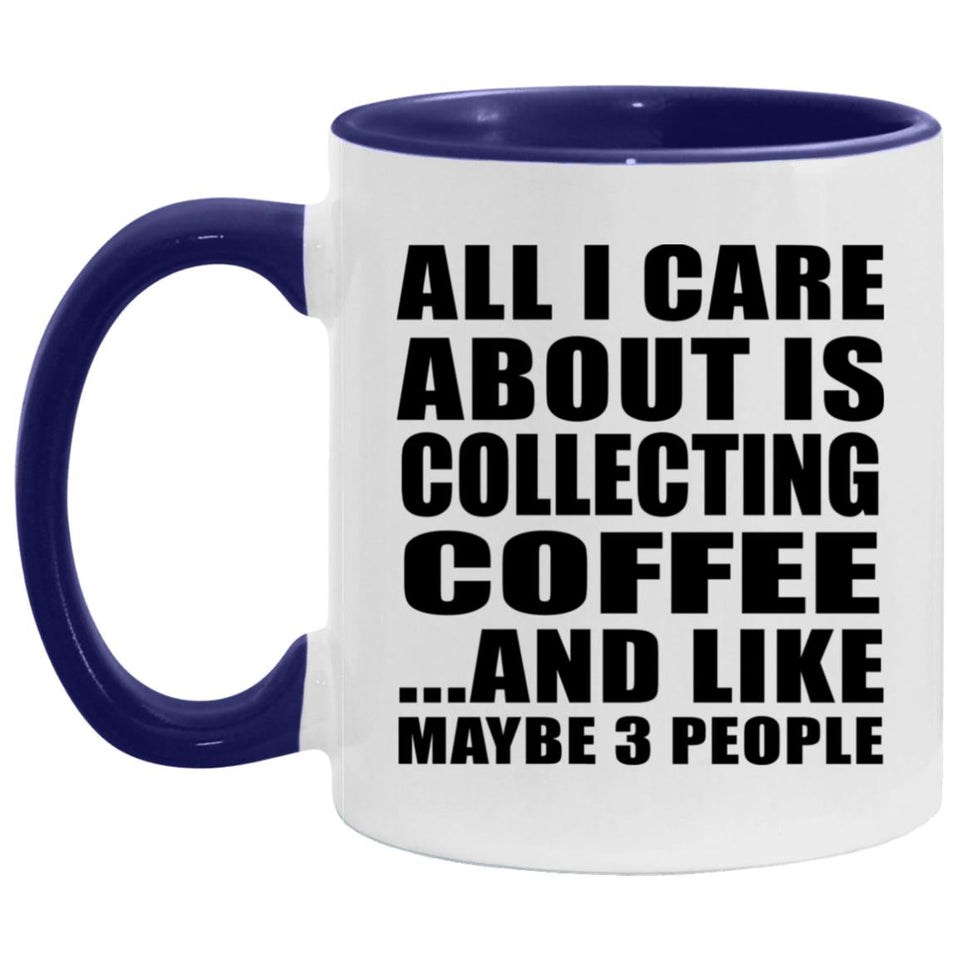 All I Care About Is Collecting Coffee - 11oz Accent Mug Purple