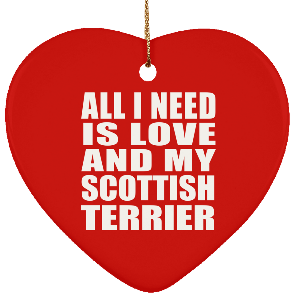 All I Need Is Love And My Scottish Terrier - Heart Ornament