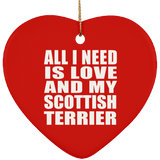 All I Need Is Love And My Scottish Terrier - Heart Ornament