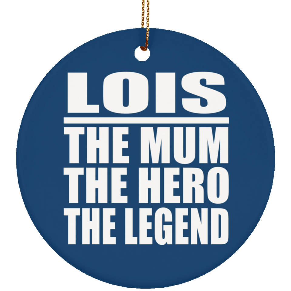 Lois The Mum The Hero The Legend - Circle Ornament