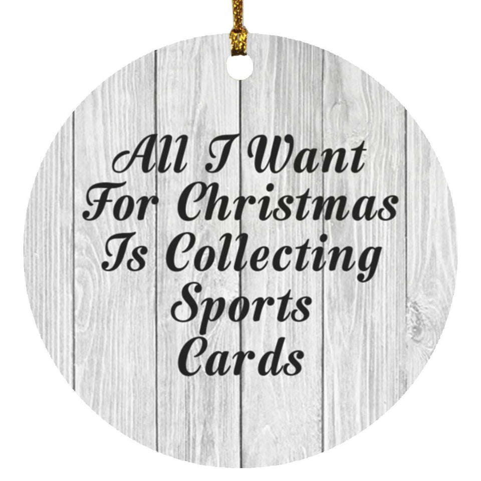 All I Want For Christmas Is Collecting Sports Cards - Circle Ornament F
