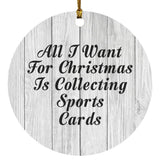 All I Want For Christmas Is Collecting Sports Cards - Circle Ornament F