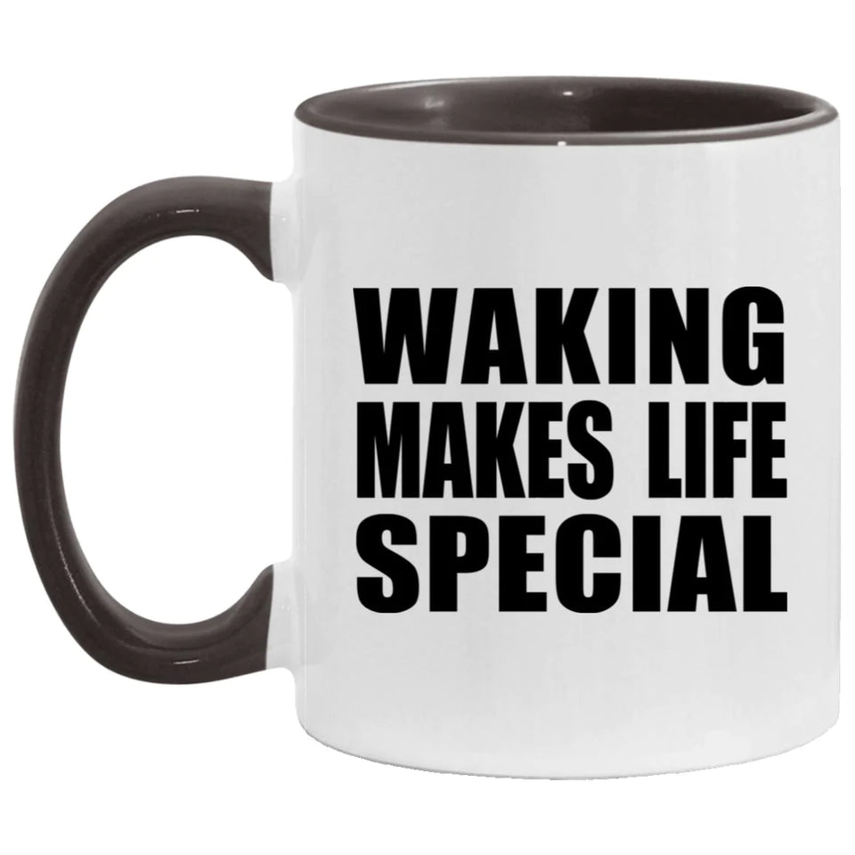 Waking Makes Life Special - 11oz Accent Mug Black