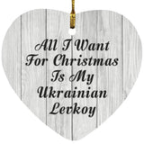 All I Want For Christmas Is My Ukrainian Levkoy - Heart Ornament F