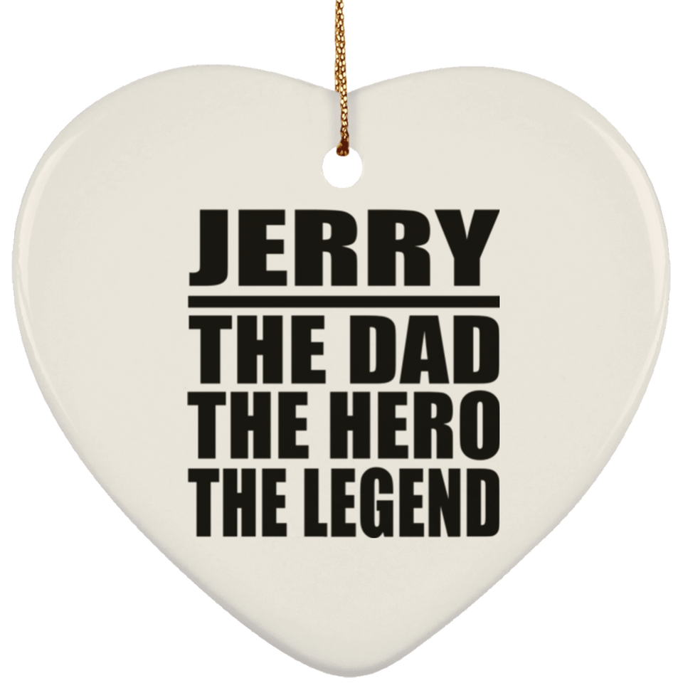 Jerry The Dad The Hero The Legend - Heart Ornament