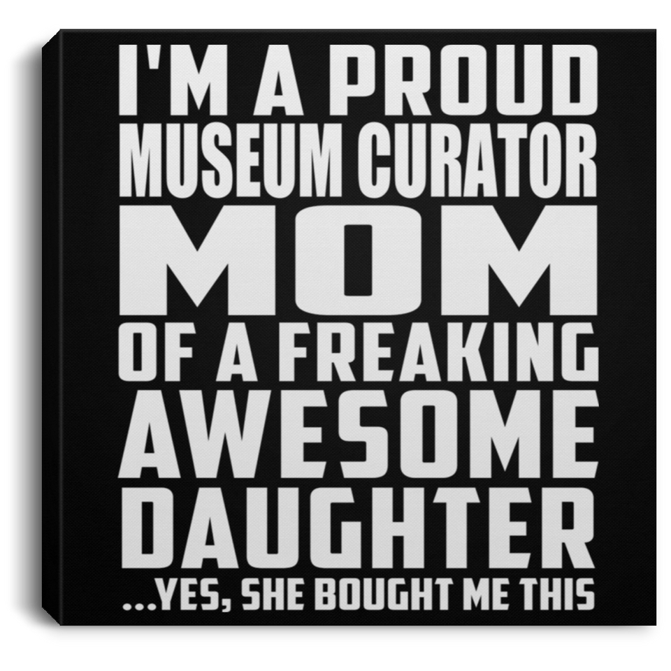 Proud Museum Curator Mom Of Awesome Daughter - Canvas Square