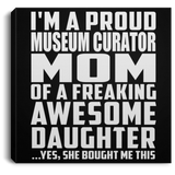 Proud Museum Curator Mom Of Awesome Daughter - Canvas Square