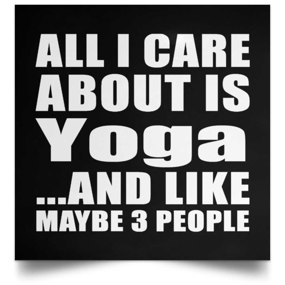 All I Care About Is Yoga - Poster Square