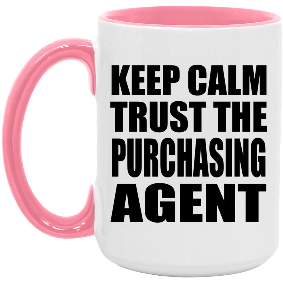 Keep Calm and Trust The Purchasing Agent - 15oz Accent Mug Pink