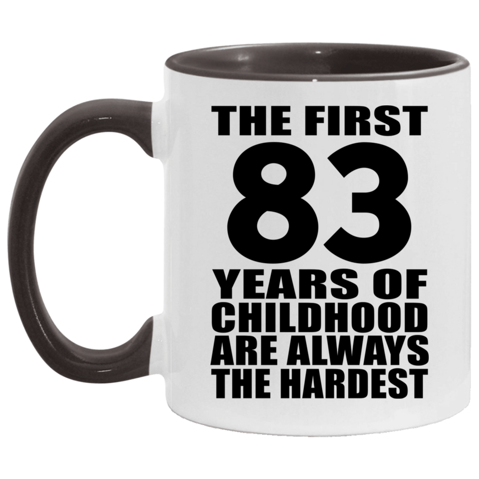 83rd Birthday First 83 Years of Childhood Are The Hardest - 11oz Accent Mug Black